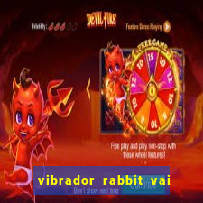 vibrador rabbit vai e vem